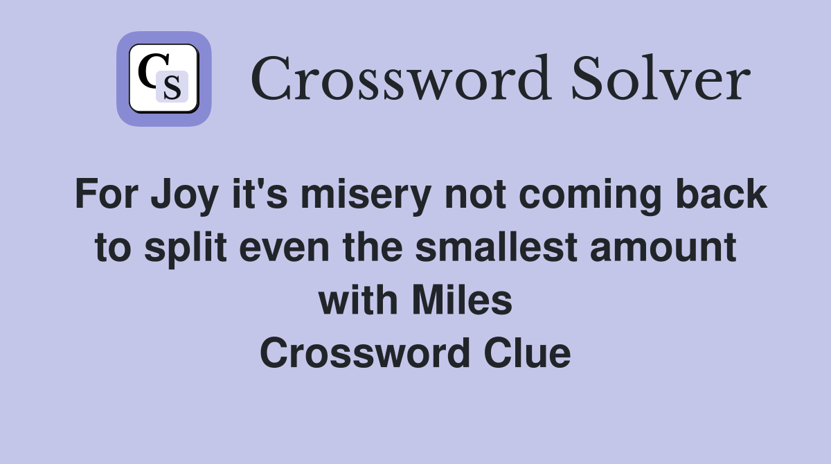 For Joy it's misery not coming back to split even the smallest amount